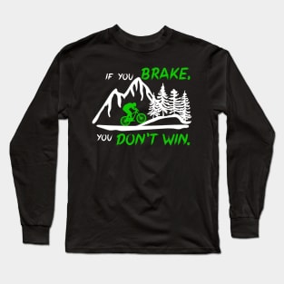 If you brake, you don't win. Downhill mountain bike gift idea Long Sleeve T-Shirt